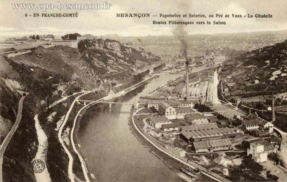 6 - EN FRANCHE-COMTÉ - BESANÇON - Papeteries et Soieries, au Pré de Vaux - La Citadelle - Routes Pittoresques vers la Suisse